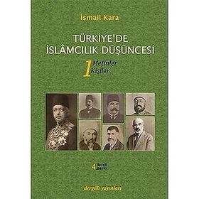 TÜRKIYE'DE İSLAMCILIK DÜŞÜNCESI 1 METINLER - KIŞILER - İSMAIL KARA