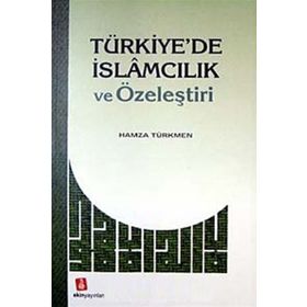 Türkiyede İslamcılık ve Özeleştiri - Hamza Türkmen