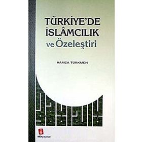 Türkiyede İslamcılık ve Özeleştiri - Hamza Türkmen