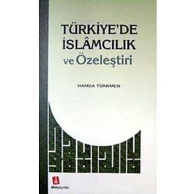 Türkiyede İslamcılık ve Özeleştiri - Hamza Türkmen