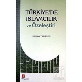 Türkiyede İslamcılık ve Özeleştiri - Hamza Türkmen