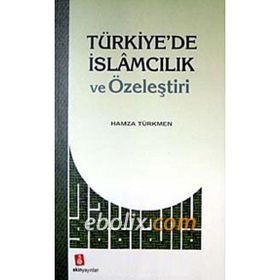 Türkiyede İslamcılık ve Özeleştiri - Hamza Türkmen