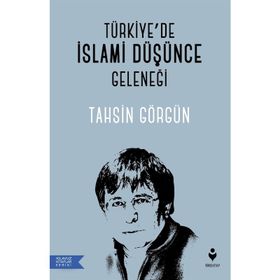 Türkiye'de İslami Düşünce Geleneği - Tahsin Görgün
