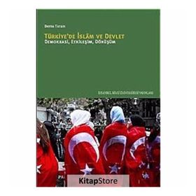 TÜRKİYEDE İSLÂM VE DEVLET DEMOKRASI, ETKİLEŞİM, DÖNÜŞÜM - BERNA TURAM