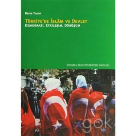 TÜRKİYEDE İSLÂM VE DEVLET DEMOKRASI, ETKİLEŞİM, DÖNÜŞÜM - BERNA TURAM