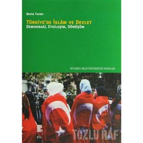 TÜRKİYEDE İSLÂM VE DEVLET DEMOKRASI, ETKİLEŞİM, DÖNÜŞÜM - BERNA TURAM