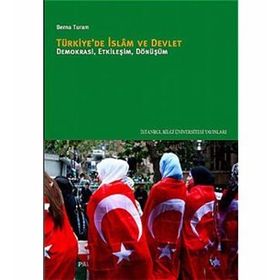 TÜRKİYEDE İSLÂM VE DEVLET DEMOKRASI, ETKİLEŞİM, DÖNÜŞÜM - BERNA TURAM