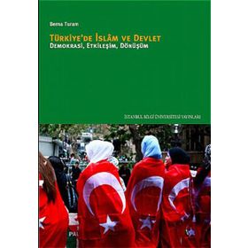 TÜRKİYEDE İSLÂM VE DEVLET DEMOKRASI, ETKİLEŞİM, DÖNÜŞÜM - BERNA TURAM