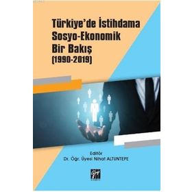 Türkiyede İstihdama Sosyo Ekonomik Bir Bakış (1990-2019) - Gazi Kitabevi