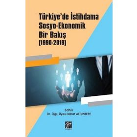 Türkiyede İstihdama Sosyo Ekonomik Bir Bakış (1990-2019) - Gazi Kitabevi