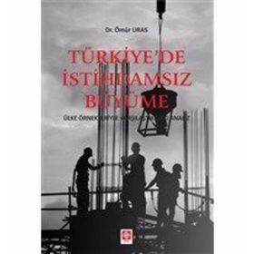 Türkiye'de İstihdamsız Büyüme - Ömür Uras
