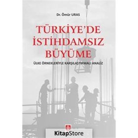 Türkiye'de İstihdamsız Büyüme - Ömür Uras