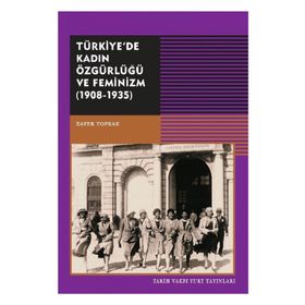 Türkiye’de Kadın Özgürlüğü ve Feminizm (1908-1935) - Zafer Toprak
