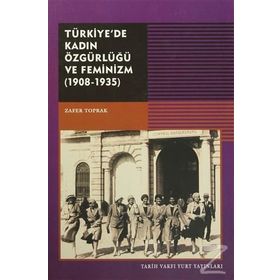 Türkiye’de Kadın Özgürlüğü ve Feminizm (1908-1935) - Zafer Toprak
