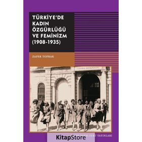 Türkiye’de Kadın Özgürlüğü ve Feminizm (1908-1935) - Zafer Toprak