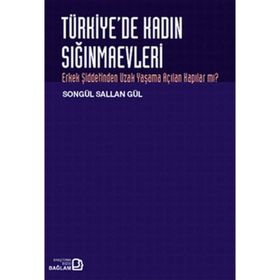 TÜRKİYE'DE KADIN SIĞINMAEVLERİ ERKEK ŞİDDETİNDEN UZAK YAŞAMA AÇILAN KAPILAR MI? - SONGÜL SALLAN GÜL