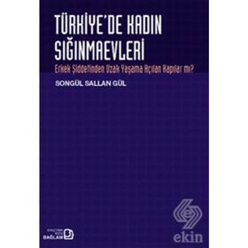 TÜRKİYE'DE KADIN SIĞINMAEVLERİ ERKEK ŞİDDETİNDEN UZAK YAŞAMA AÇILAN KAPILAR MI? - SONGÜL SALLAN GÜL
