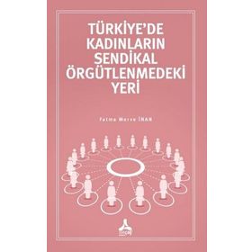 Türkiye'de Kadınların Sendikal Örgütlenmedeki Yeri - Fatma Merve İnan