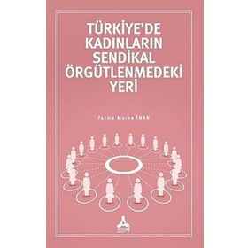 Türkiye'de Kadınların Sendikal Örgütlenmedeki Yeri - Fatma Merve İnan