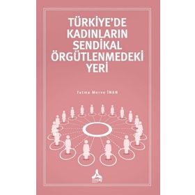 Türkiye'de Kadınların Sendikal Örgütlenmedeki Yeri - Fatma Merve İnan