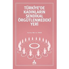 Türkiye'de Kadınların Sendikal Örgütlenmedeki Yeri - Fatma Merve İnan