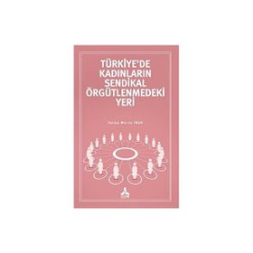 Türkiye'de Kadınların Sendikal Örgütlenmedeki Yeri - Fatma Merve İnan