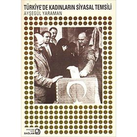 TÜRKİYEDE KADINLARIN SIYASAL TEMSILI - AYŞEGÜL YARAMAN
