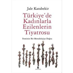 Türkiye’de Kadınlarla Ezilenlerin Tiyatrosu - Jale Karabekir