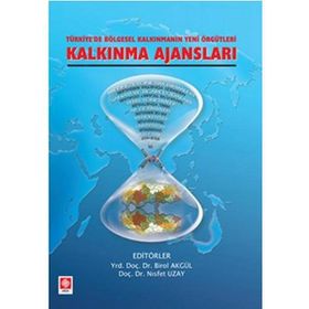 TÜRKİYE'DE KALKINMANIN YENI ÖRGÜTLERİ KALKINMA AJANSLARI - BIROL AKGÜL;NISFET UZAY