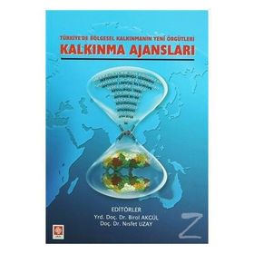 TÜRKİYE'DE KALKINMANIN YENI ÖRGÜTLERİ KALKINMA AJANSLARI - BIROL AKGÜL;NISFET UZAY