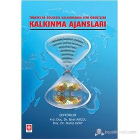 TÜRKİYE'DE KALKINMANIN YENI ÖRGÜTLERİ KALKINMA AJANSLARI - BIROL AKGÜL;NISFET UZAY