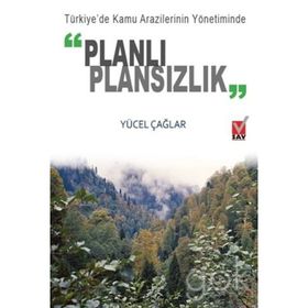 Türkiye’de Kamu Arazilerinin Yönetiminde Planlı Plansızlık - Yücel Çağlar