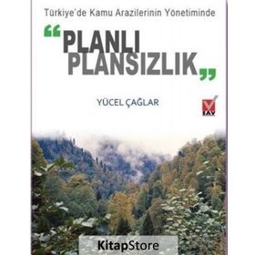 Türkiye’de Kamu Arazilerinin Yönetiminde Planlı Plansızlık - Yücel Çağlar