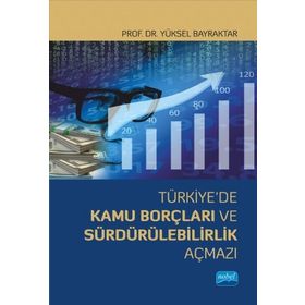 Türkiyede Kamu Borçları ve Sürdürülebilirlik Açmazı Yüksel Bayraktar