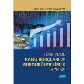 Türkiyede Kamu Borçları ve Sürdürülebilirlik Açmazı Yüksel Bayraktar