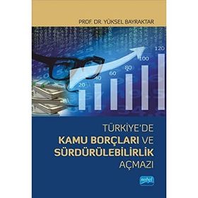 Türkiyede Kamu Borçları ve Sürdürülebilirlik Açmazı Yüksel Bayraktar