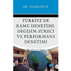 TÜRKİYE'DE KAMU DENETIMI DEĞİŞİM SÜRECİ VE PERFORMANS DENETIMI - YAŞAR OKUR