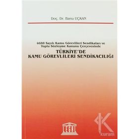 TÜRKIYE'DE KAMU GÖREVLILERI SENDIKACILIĞI - BANU UÇKAN