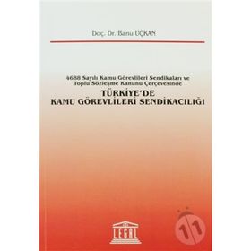 TÜRKIYE'DE KAMU GÖREVLILERI SENDIKACILIĞI - BANU UÇKAN