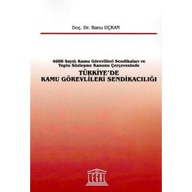 TÜRKIYE'DE KAMU GÖREVLILERI SENDIKACILIĞI - BANU UÇKAN