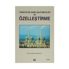 TÜRKIYE`DE KAMU İŞLETMECILIĞI VE ÖZELLEŞTIRME - ÖZHAN ÇETINKAYA