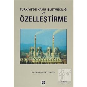 TÜRKIYE`DE KAMU İŞLETMECILIĞI VE ÖZELLEŞTIRME - ÖZHAN ÇETINKAYA