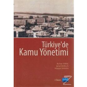 TÜRKİYE'DE KAMU YÖNETİMİ - BURHAN AYKAÇ;HÜSEYİN YAYMAN;ŞENOL DURGUN