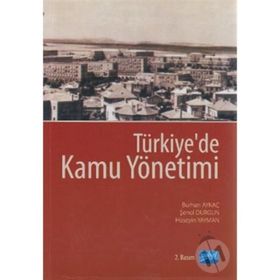 TÜRKİYE'DE KAMU YÖNETİMİ - BURHAN AYKAÇ;HÜSEYİN YAYMAN;ŞENOL DURGUN