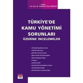 TÜRKİYE'DE KAMU YÖNETİMİ SORUNLARI ÜZERİNE İNCELEMELER - NAGEHAN TALAT ARSLAN