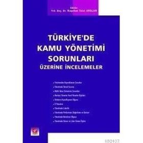 TÜRKİYE'DE KAMU YÖNETİMİ SORUNLARI ÜZERİNE İNCELEMELER - NAGEHAN TALAT ARSLAN