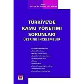 TÜRKİYE'DE KAMU YÖNETİMİ SORUNLARI ÜZERİNE İNCELEMELER - NAGEHAN TALAT ARSLAN