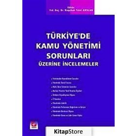 TÜRKİYE'DE KAMU YÖNETİMİ SORUNLARI ÜZERİNE İNCELEMELER - NAGEHAN TALAT ARSLAN