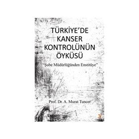 Türkiye'de Kanser Kontrolünün Öyküsü - Murat Tuncer