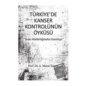 Türkiye'de Kanser Kontrolünün Öyküsü - Murat Tuncer